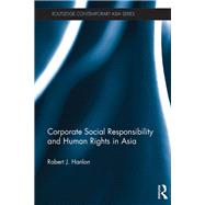 Corporate Social Responsibility and Human Rights in Asia by Hanlon; Robert J., 9781138069343