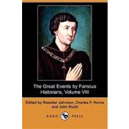 The Great Events by Famous Historians, Volume VIII by Johnson, Rossiter; Horne, Charles F.; Rudd, John, 9781406599343
