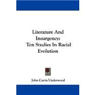 Literature and Insurgency : Ten Studies in Racial Evolution by Underwood, John Curtis, 9781430499343
