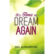 Its Time to Dream Again by Acheampong, Neil, 9781483589343