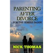 Parenting After Divorce for the Single Daddy by Thomas, Nick, 9781505359343