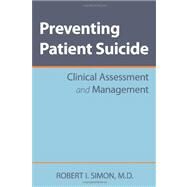 Preventing Patient Suicide: Clinical Assessment and Management by Simon, Robert I., M.D., 9781585629343