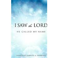 I Saw The Lord He Called My Name by Valentine, Evangelist Jeanette A., 9781615799343