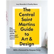 The Central Saint Martins Guide to Art & Design Key lessons from the word-renowned Foundation course by Meara, Timothy; Alexander, Lucy; Perry, Grayson, 9781781579343