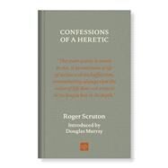 Confessions of a Heretic, Revised Edition by Scruton, Roger; Murray, Douglas, 9781912559343
