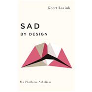 Sad by Design by Lovink, Geert, 9780745339344