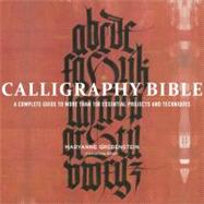 Calligraphy Bible A Complete Guide to More Than 100 Essential Projects and Techniques by Grebenstein, Maryanne, 9780823099344