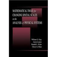 Mathematical Tools for Changing Scale in the Analysis of Physical Systems by Gray; William G., 9780849389344