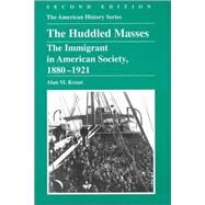 The Huddled Masses The Immigrant in American Society, 1880 - 1921 by Kraut, Alan M., 9780882959344