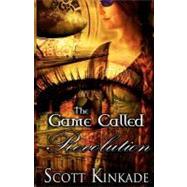 The Game Called Revolution by Kinkade, Scott; Lane, Mark; Adlesperger, Charlotte Marie, 9781453879344