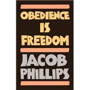 Obedience is Freedom by Phillips, Jacob, 9781509549344