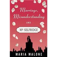 Marriage, Misunderstanding & Mr Selfridge by Malone, Maria, 9781519139344
