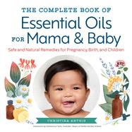 The Complete Book of Essential Oils for Mama & Baby by Anthis, Christina; Clark, Demetria, 9781623159344