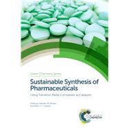 Sustainable Synthesis of Pharmaceuticals by Pereira, Mariette M.; Calvete, Mrio J. F.; Clark, James H. (CON), 9781782629344