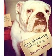 Dog Shaming by LEMIRE, PASCALE, 9780385349345