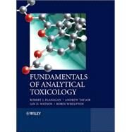 Fundamentals of Analytical Toxicology by Flanagan, Robert J.; Taylor, Andrew A.; Watson, Ian D.; Whelpton, Robin, 9780470319345