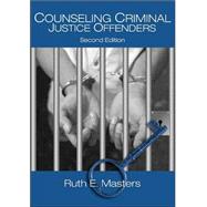 Counseling Criminal Justice Offenders by Ruth E. Masters, 9780761929345