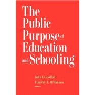 The Public Purpose of Education and Schooling by Goodlad, John I.; McMannon, Timothy J., 9780787909345
