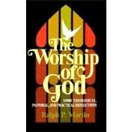 The Worship of God: Some Theological, Pastoral and Practical Reflections by Martin, Ralph P., 9780802819345