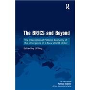 The BRICS and Beyond: The International Political Economy of the Emergence of a New World Order by Xing,Li, 9781138359345