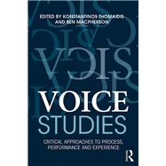 Voice Studies: Critical Approaches to Process, Performance and Experience by Thomaidis; Konstantinos, 9781138809345