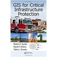 GIS for Critical Infrastructure Protection by Austin; Robert F., 9781466599345