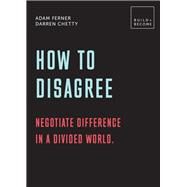How to Disagree: Embrace difference. Improve your actions 20 thought-provoking lessons by Ferner, Adam; Chetty, Darren, 9781781319345