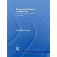 Russian Culture in Uzbekistan : One Language in the Middle of Nowhere by MacFadyen, David, 9780203479346