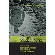 Disturbed Consciousness New Essays on Psychopathology and Theories of Consciousness by Gennaro, Rocco J., 9780262029346
