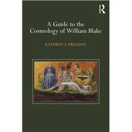 A Guide to the Cosmology of William Blake by Freeman, Kathryn S., 9780367139346