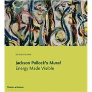 Jackson Pollock's Mural: Energy Made Visible by Anfam, David, 9780500239346