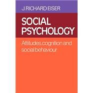 Social Psychology: Attitudes, Cognition and Social Behaviour by J. Richard Eiser, 9780521339346