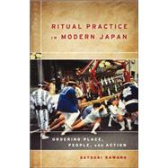 Ritual Practice in Modern Japan : Ordering Place, People, and Action by KAWANO, SATSUKI, 9780824829346