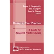 Managing Your Practice: A Guide for Advanced Practice Nurses by Fitzpatrick, Joyce J., 9780826119346