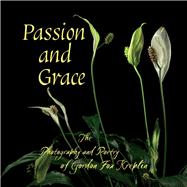 Passion and Grace The Photography and Poetry of Gordon Fox Kreplin by Kreplin, Gordon Fox, 9781098379346