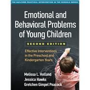 Emotional and Behavioral Problems of Young Children Effective Interventions in the Preschool and Kindergarten Years by Holland, Melissa L.; Hawks, Jessica; Gimpel Peacock, Gretchen, 9781462529346