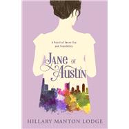 Jane of Austin A Novel of Sweet Tea and Sensibility by MANTON LODGE, HILLARY, 9781601429346