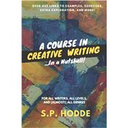 A Course in Creative Writing...In a Nutshell by Hodde, S.P.;, 9798647119346
