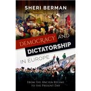 Democracy and Dictatorship in Europe From the Ancien Rgime to the Present Day by Berman, Sheri, 9780197539347
