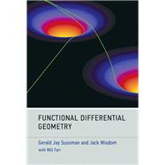 Functional Differential Geometry by Sussman, Gerald Jay; Wisdom, Jack; Farr, Will, 9780262019347