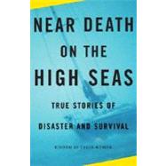 Near Death on the High Seas True Stories of Disaster and Survival by KUHNE, CECIL, 9780307279347