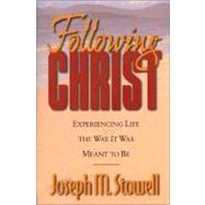 Following Christ : Experiencing Life the Way It Was Meant to Be by Joseph M. Stowell, 9780310219347