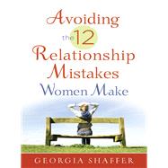 Avoiding the 12 Relationship Mistakes Women Make by Shaffer, Georgia, 9780736949347