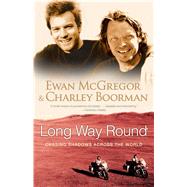 Long Way Round Chasing Shadows Across the World by McGregor, Ewan; Boorman, Charley, 9780743499347
