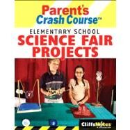 CliffsNotes Parent's Crash Course Elementary School Science Fair Projects by Brynie, Faith Hickman, 9780764599347