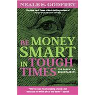 Be Money Smart In Tough Times For Parents and Grandparents by Godfrey, Neale S., 9781098369347