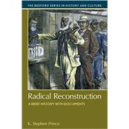 Radical Reconstruction A Brief History with Documents by Prince, K. Stephen, 9781457669347
