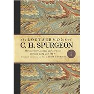 The Lost Sermons of C. H. Spurgeon Volume IV His Earliest Outlines and Sermons Between 1851 and 1854 by Duesing, Jason G., 9781462759347