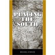 Placing the South by O'Brien, Michael, 9781578069347