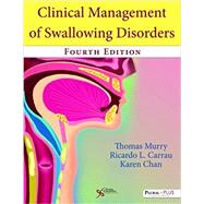 Clinical Management of Swallowing Disorders by Murry, Thomas, Ph.D.; Carrau, Ricardo L., M.D.; Chan, Karen M. K., Ph.D., 9781597569347